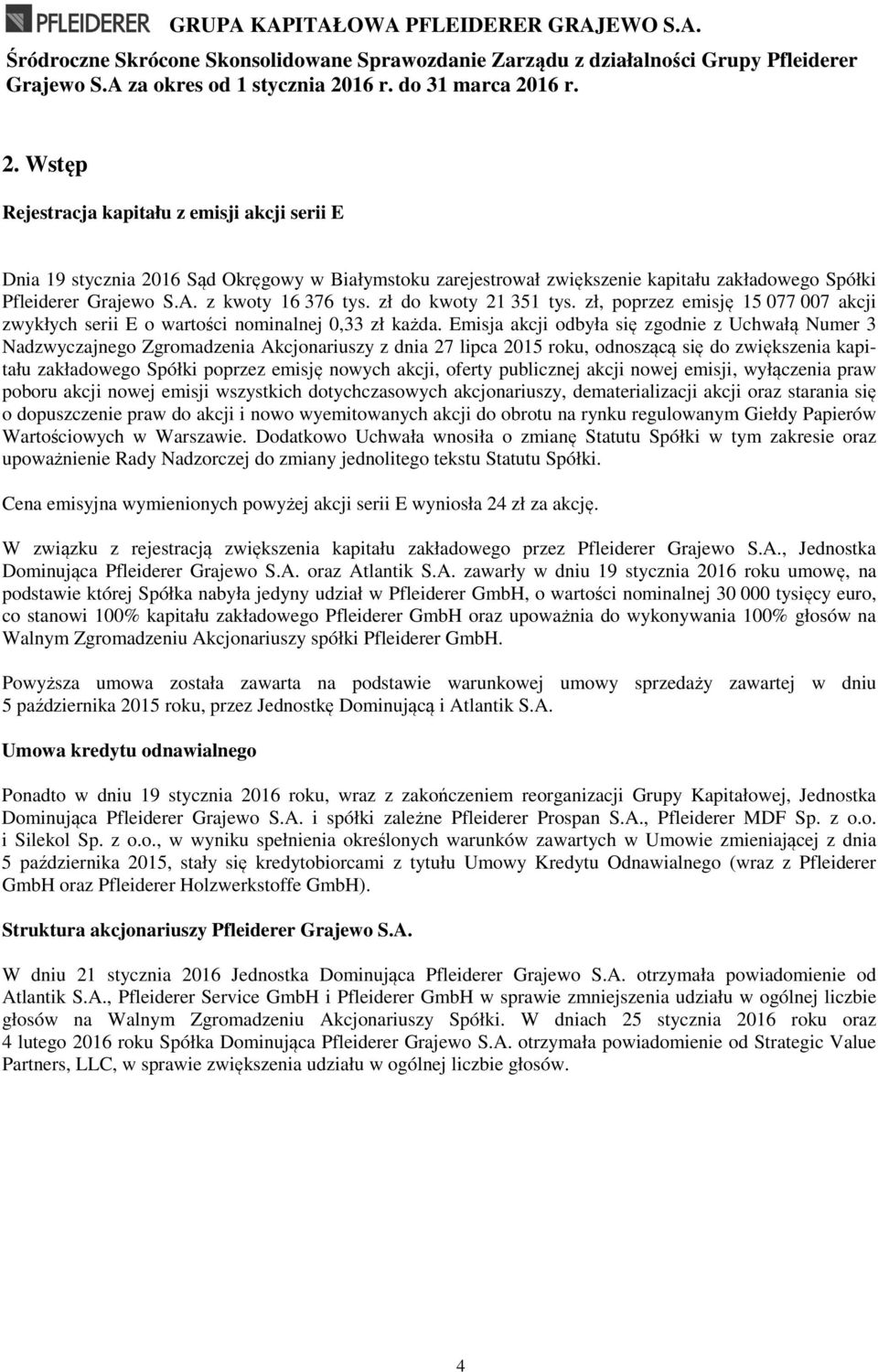 A. z kwoty 16 376 tys. zł do kwoty 21 351 tys. zł, poprzez emisję 15 077 007 akcji zwykłych serii E o wartości nominalnej 0,33 zł każda.