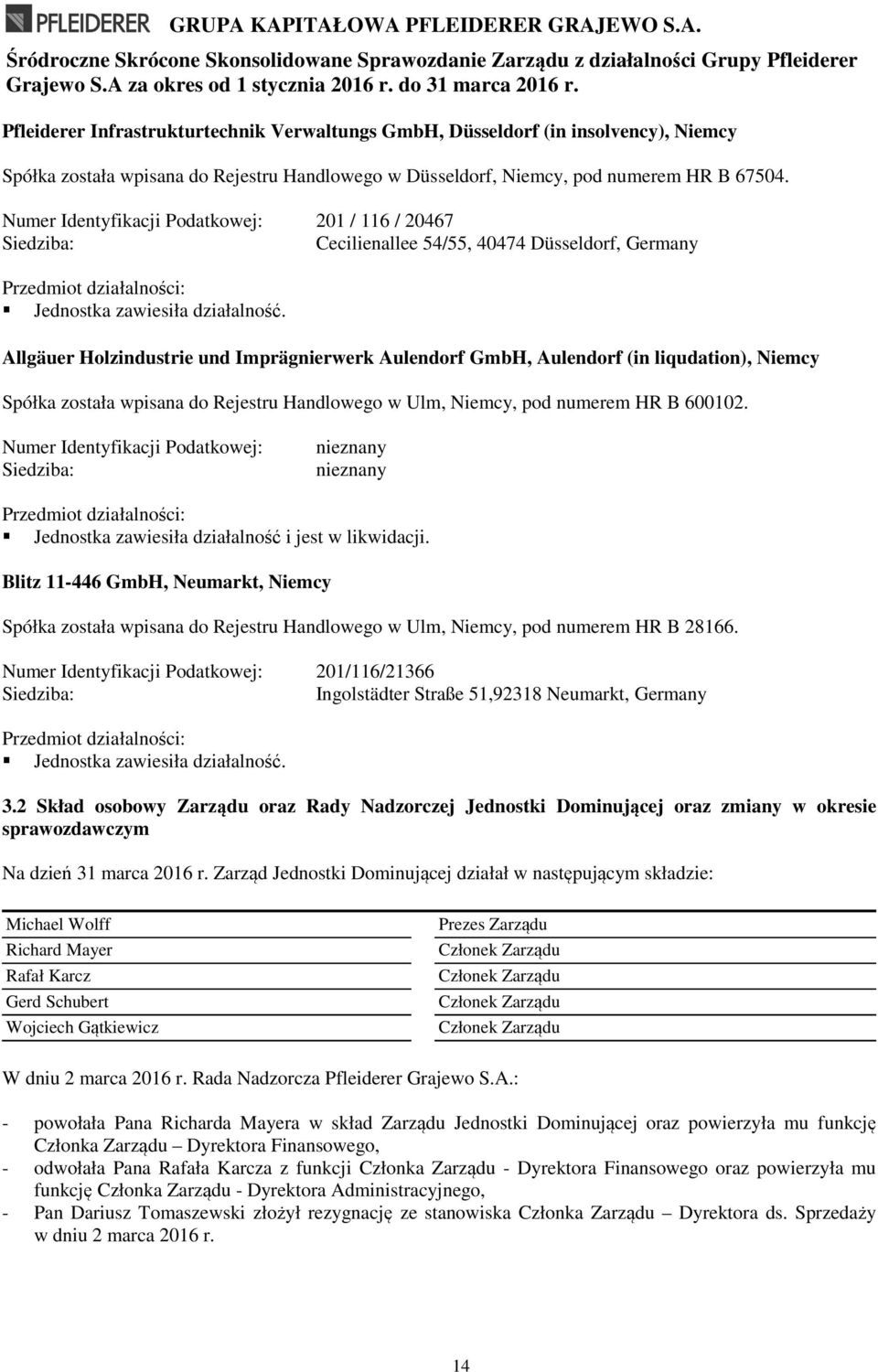 Numer Identyfikacji Podatkowej: 201 / 116 / 20467 Siedziba: Cecilienallee 54/55, 40474 Düsseldorf, Germany Przedmiot działalności: Jednostka zawiesiła działalność.