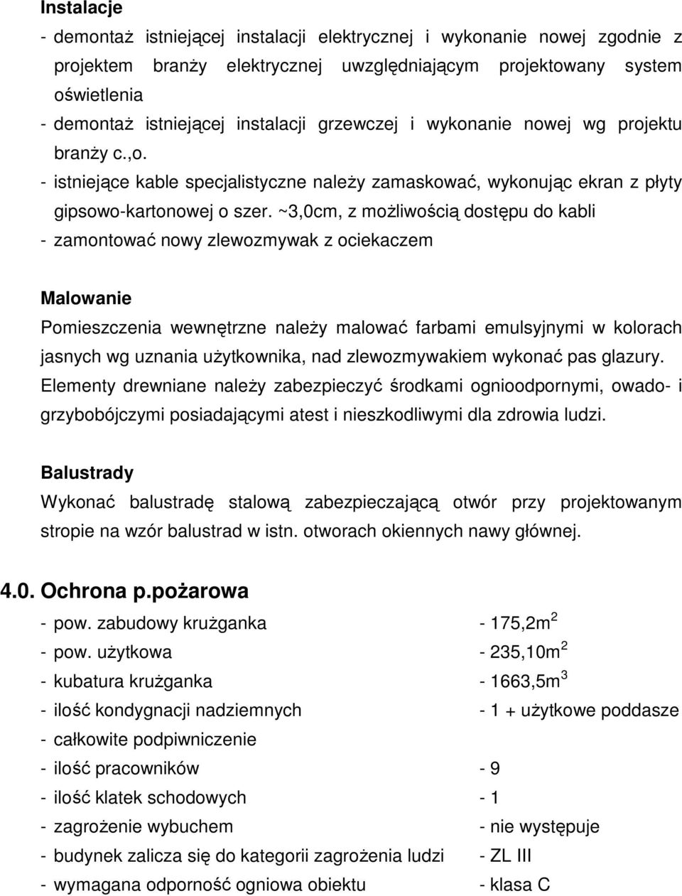 ~3,0cm, z moŝliwością dostępu do kabli - zamontować nowy zlewozmywak z ociekaczem Malowanie Pomieszczenia wewnętrzne naleŝy malować farbami emulsyjnymi w kolorach jasnych wg uznania uŝytkownika, nad