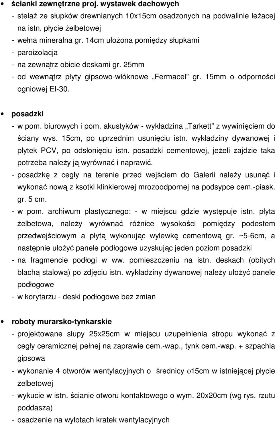 biurowych i pom. akustyków - wykładzina Tarkett z wywinięciem do ściany wys. 15cm, po uprzednim usunięciu istn. wykładziny dywanowej i płytek PCV, po odsłonięciu istn.