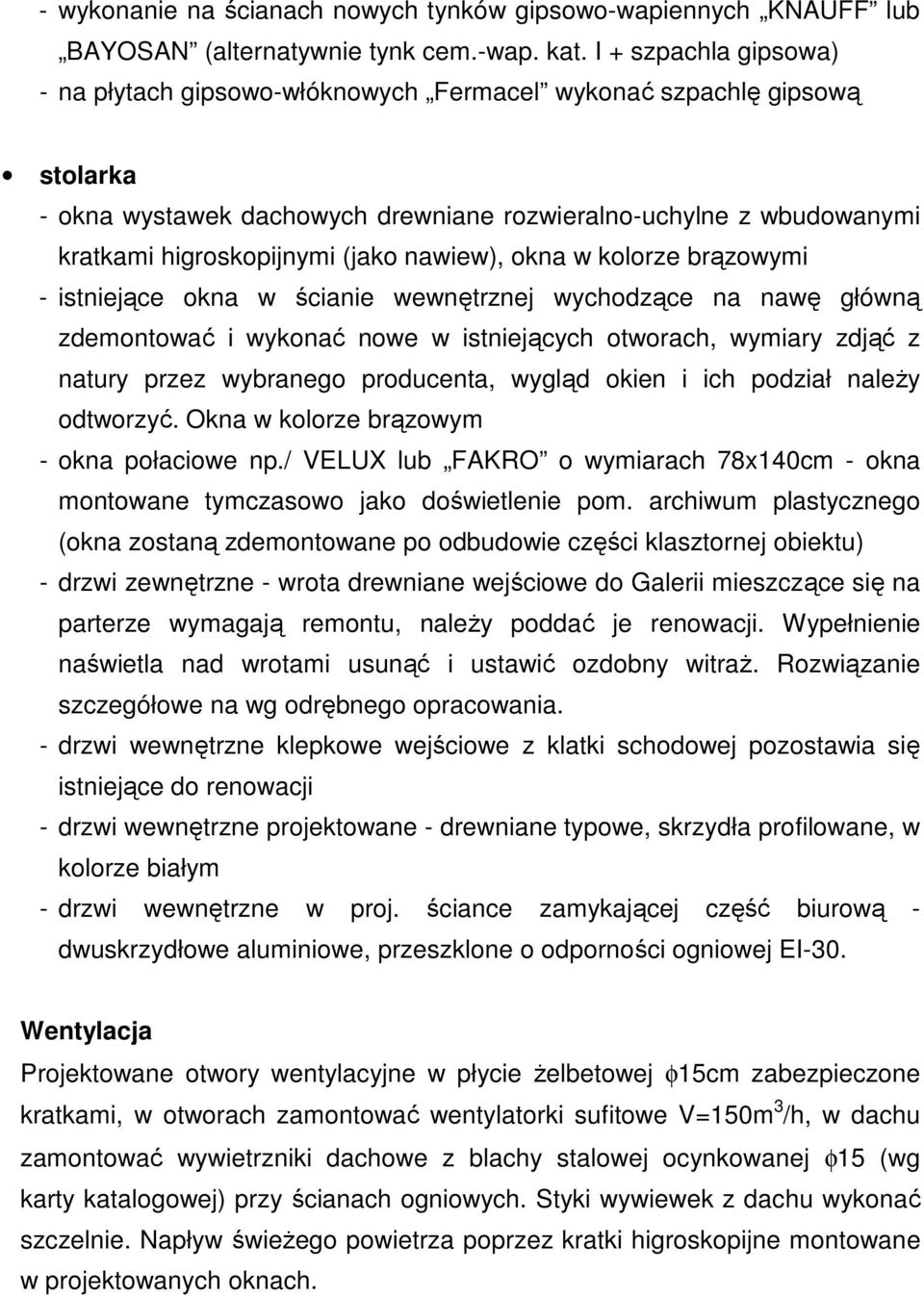 nawiew), okna w kolorze brązowymi - istniejące okna w ścianie wewnętrznej wychodzące na nawę główną zdemontować i wykonać nowe w istniejących otworach, wymiary zdjąć z natury przez wybranego