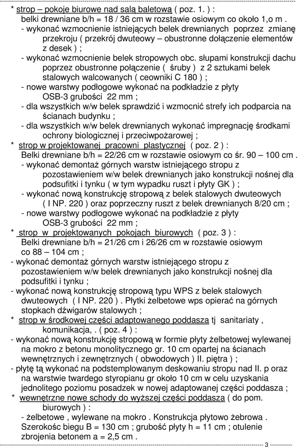 słupami konstrukcji dachu poprzez obustronne połączenie ( śruby ) z 2 sztukami belek stalowych walcowanych ( ceowniki C 180 ) ; - nowe warstwy podłogowe wykonać na podkładzie z płyty OSB-3 grubości