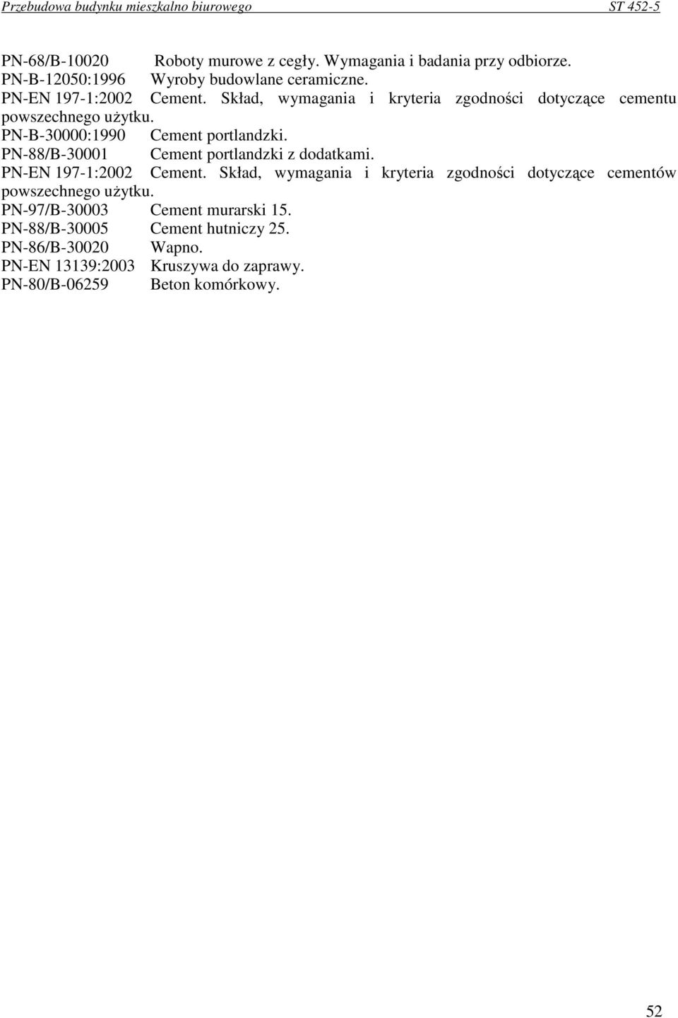 PN-88/B-30001 Cement portlandzki z dodatkami. PN-EN 197-1:2002 Cement.