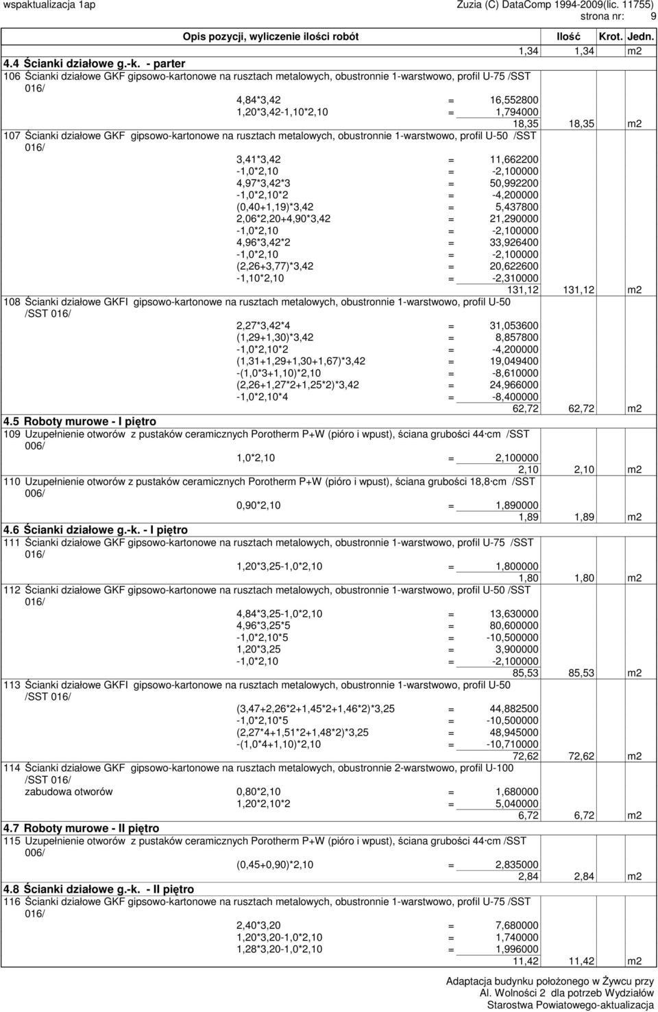 Ścianki działowe GKF gipsowo-kartonowe na rusztach metalowych, obustronnie 1-warstwowo, profil U-50 /SST 016/ 3,41*3,42 = 11,662200-1,0*2,10 = -2,100000 4,97*3,42*3 = 50,992200-1,0*2,10*2 = -4,200000