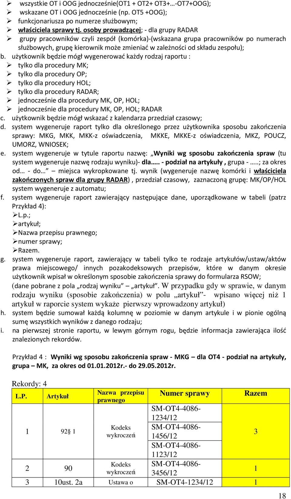 użytkownik będzie mógł wygenerować każdy rodzaj raportu : tylko dla procedury MK; tylko dla procedury OP; tylko dla procedury HOL; tylko dla procedury RADAR; jednocześnie dla procedury MK, OP, HOL;