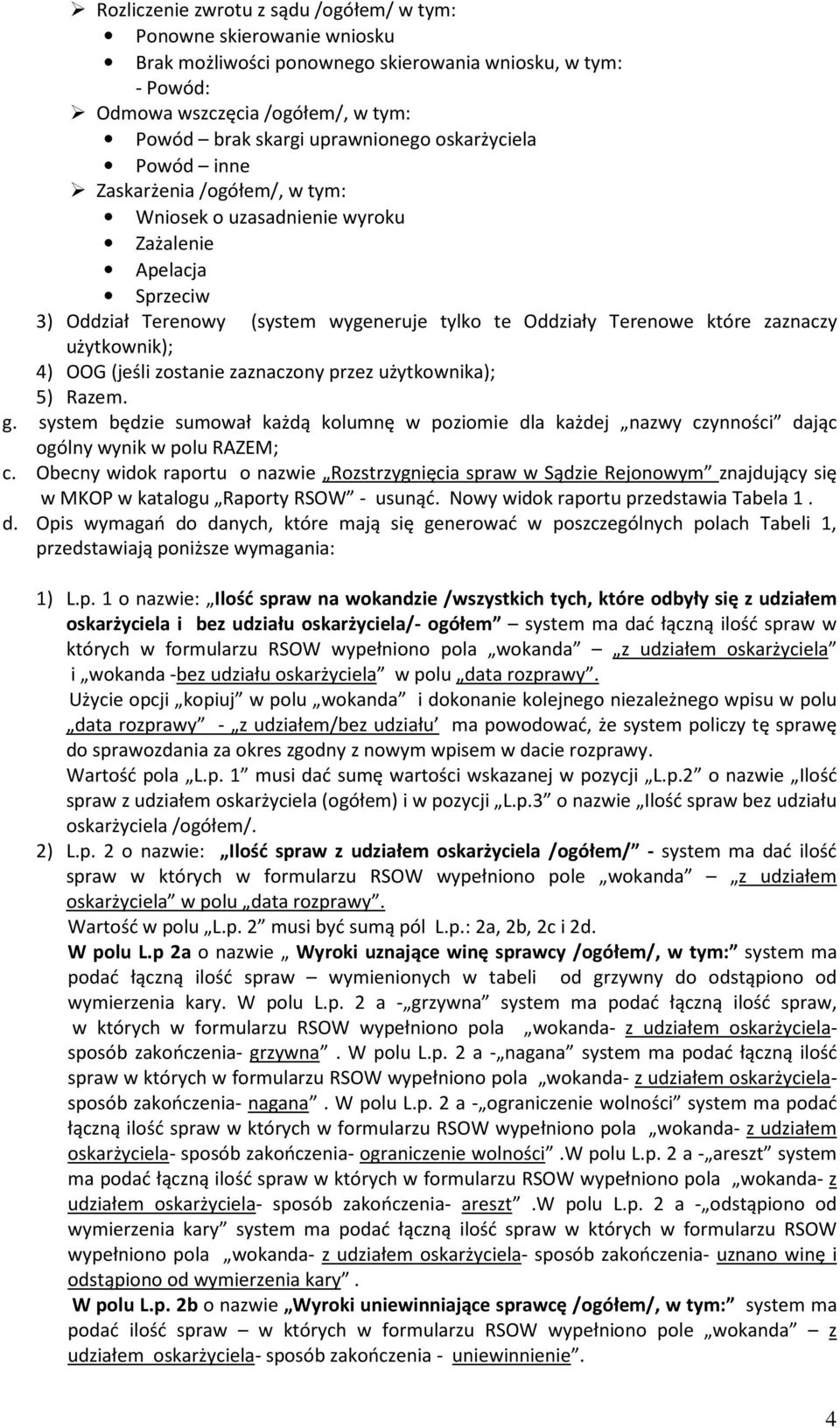 użytkownik); 4) OOG (jeśli zostanie zaznaczony przez użytkownika); 5) Razem. g. system będzie sumował każdą kolumnę w poziomie dla każdej nazwy czynności dając ogólny wynik w polu RAZEM; c.