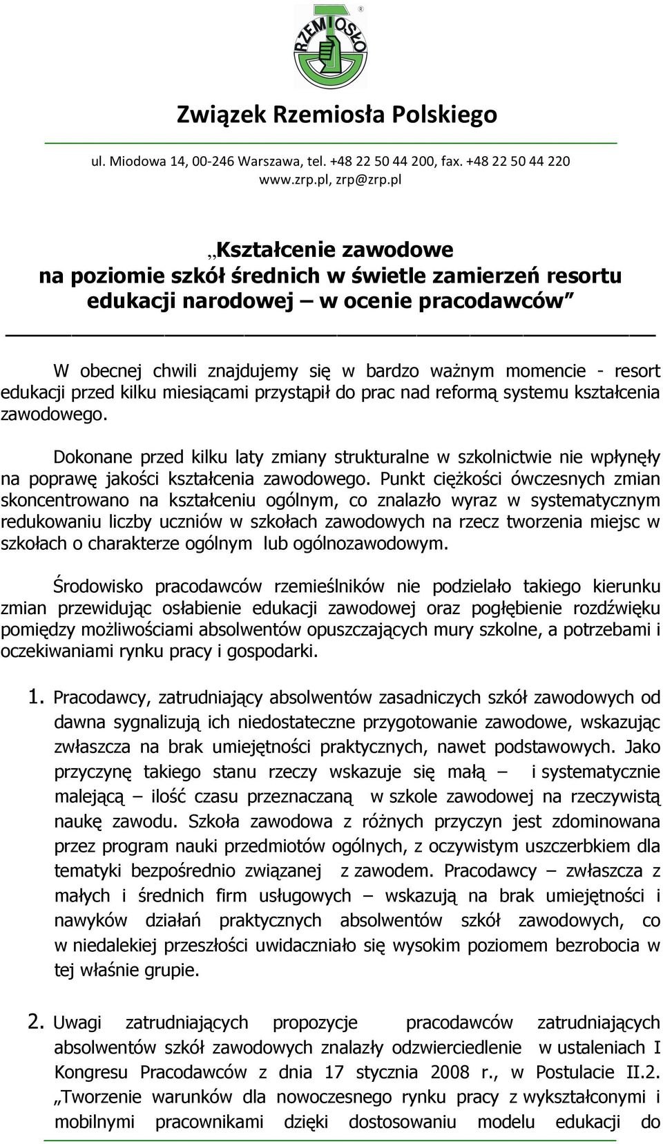 Punkt cięŝkości ówczesnych zmian skoncentrowano na kształceniu ogólnym, co znalazło wyraz w systematycznym redukowaniu liczby uczniów w szkołach zawodowych na rzecz tworzenia miejsc w szkołach o