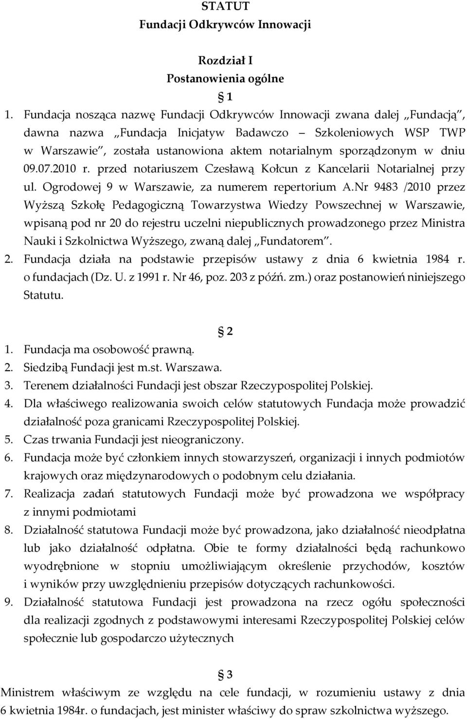 w dniu 09.07.2010 r. przed notariuszem Czesławą Kołcun z Kancelarii Notarialnej przy ul. Ogrodowej 9 w Warszawie, za numerem repertorium A.