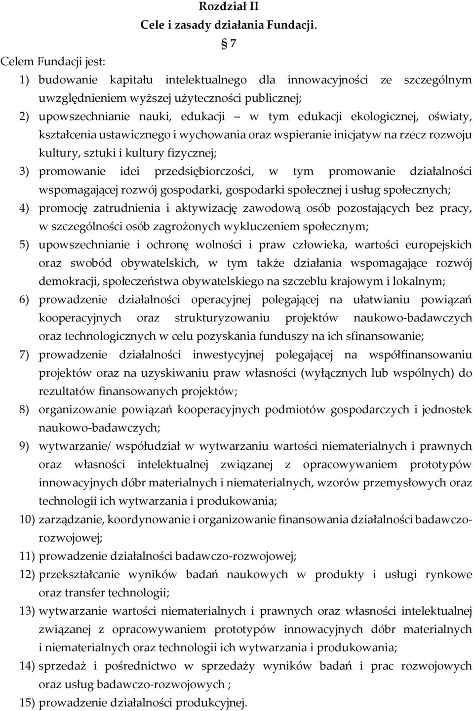 ekologicznej, oświaty, kształcenia ustawicznego i wychowania oraz wspieranie inicjatyw na rzecz rozwoju kultury, sztuki i kultury fizycznej; 3) promowanie idei przedsiębiorczości, w tym promowanie