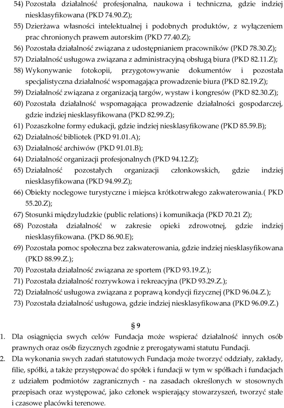 Z); 56) Pozostała działalność związana z udostępnianiem pracowników (PKD 78.30.Z); 57) Działalność usługowa związana z administracyjną obsługą biura (PKD 82.11.