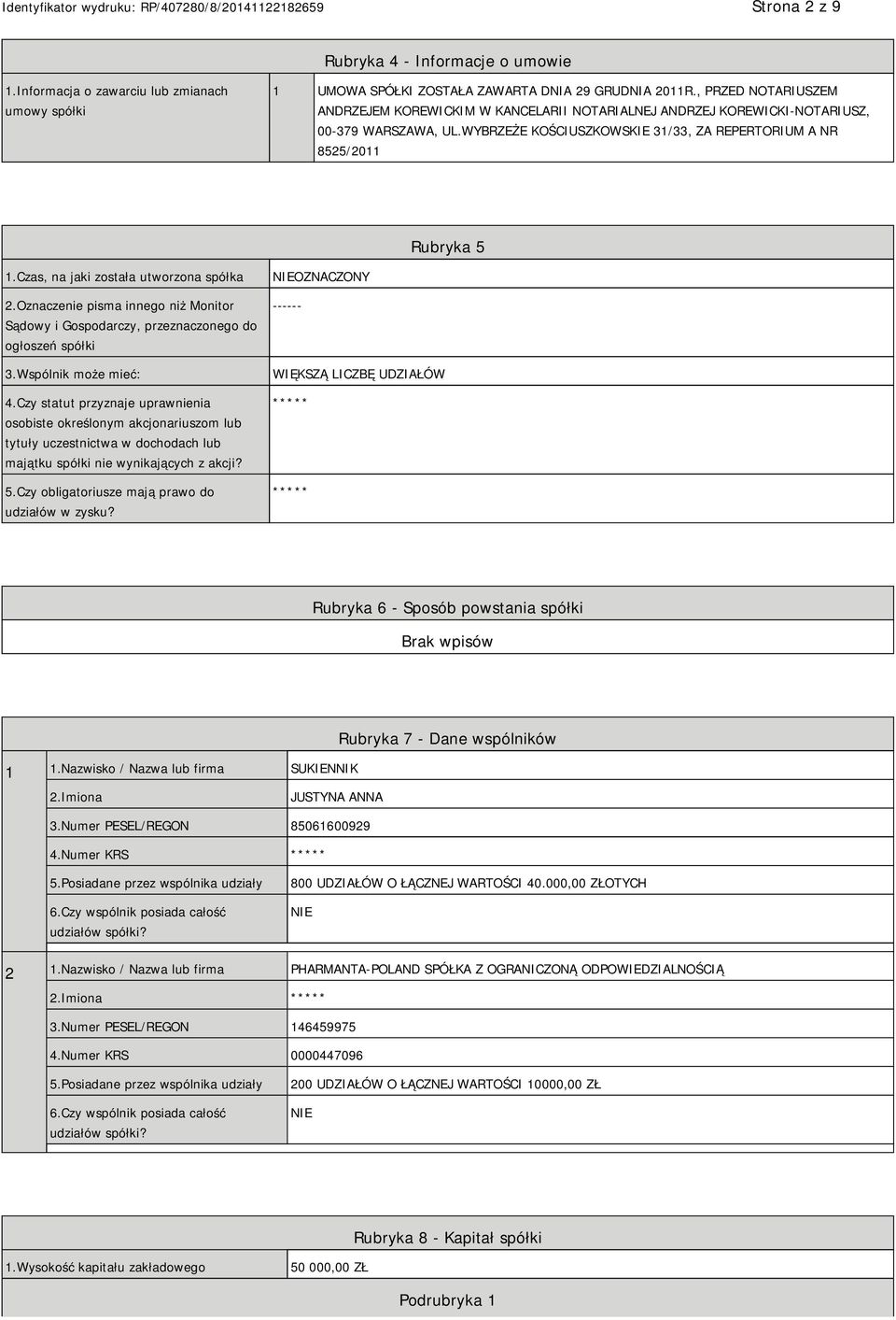 Czas, na jaki została utworzona spółka 2.Oznaczenie pisma innego niż Monitor Sądowy i Gospodarczy, przeznaczonego do ogłoszeń spółki 3.Wspólnik może mieć: 4.