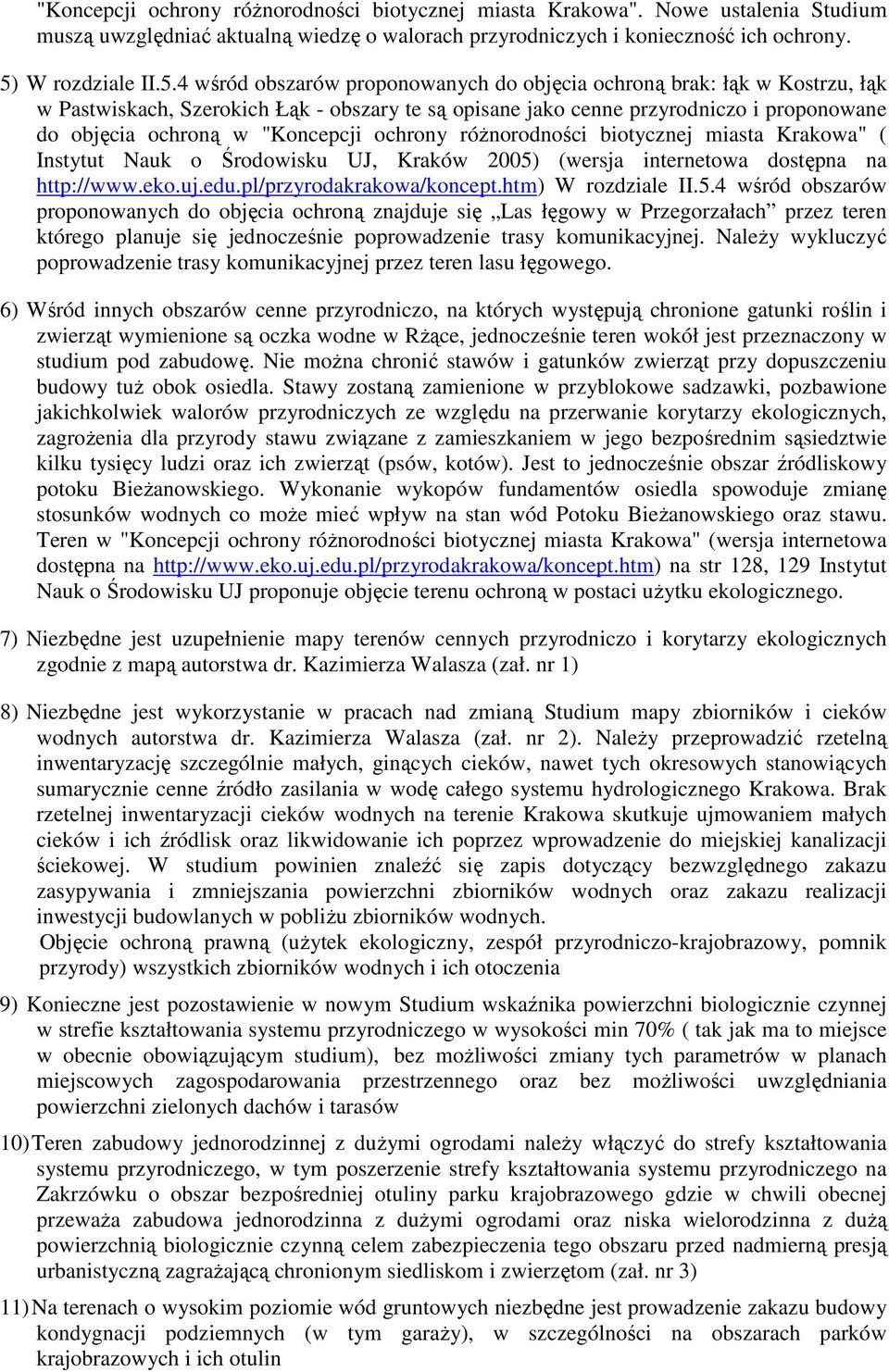 4 wśród obszarów proponowanych do objęcia ochroną brak: łąk w Kostrzu, łąk w Pastwiskach, Szerokich Łąk - obszary te są opisane jako cenne przyrodniczo i proponowane do objęcia ochroną w "Koncepcji