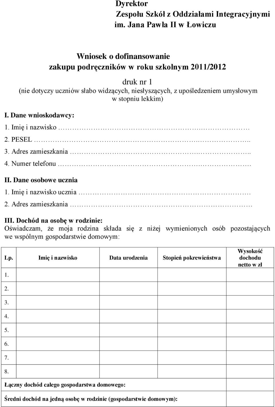 lekkim) I. Dane wnioskodawcy: 1. Imię i nazwisko. 2. PESEL... 3. Adres zamieszkania... 4. Numer telefonu.. II. Dane osobowe ucznia 1. Imię i nazwisko ucznia.. 2. Adres zamieszkania III.