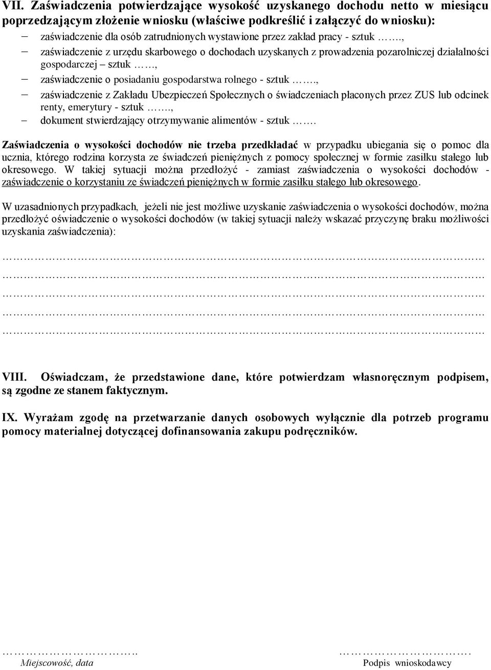 , zaświadczenie z urzędu skarbowego o dochodach uzyskanych z prowadzenia pozarolniczej działalności gospodarczej sztuk, zaświadczenie o posiadaniu gospodarstwa rolnego - sztuk.