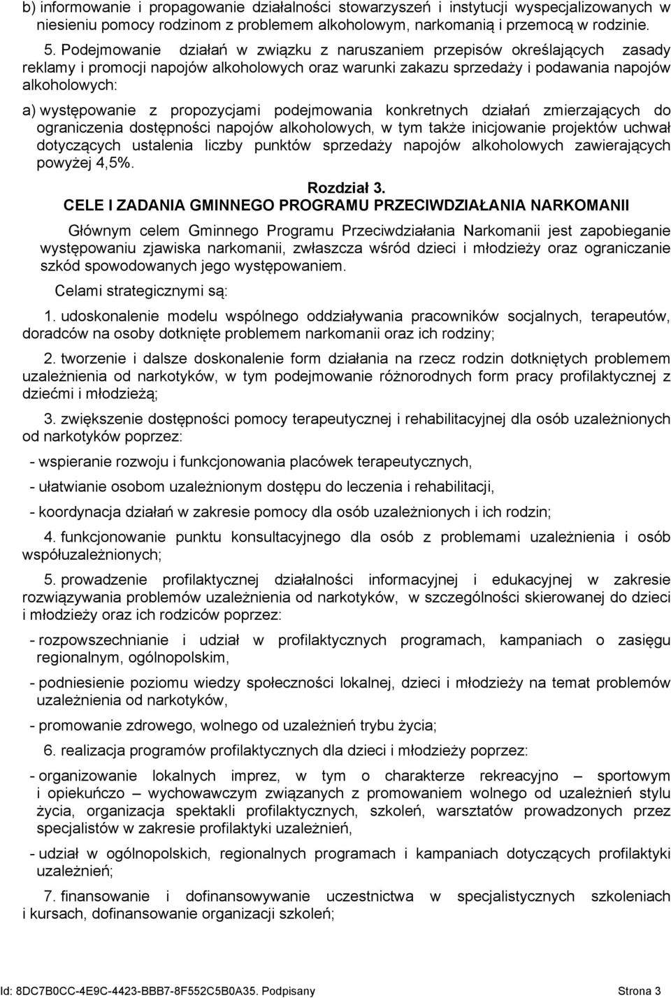 propozycjami podejmowania konkretnych działań zmierzających do ograniczenia dostępności napojów alkoholowych, w tym także inicjowanie projektów uchwał dotyczących ustalenia liczby punktów sprzedaży