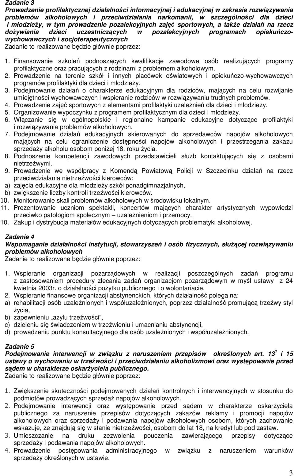 Finansowanie szkoleń podnoszących kwalifikacje zawodowe osób realizujących programy profilaktyczne oraz pracujących z rodzinami z problemem alkoholowym. 2.