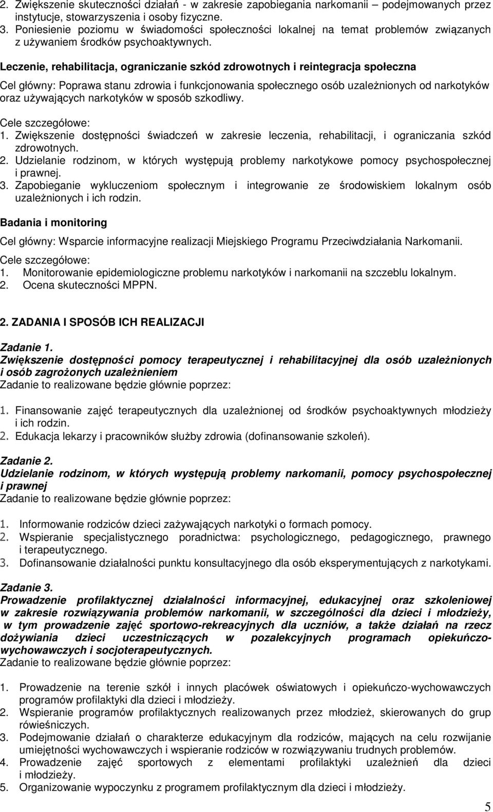 Leczenie, rehabilitacja, ograniczanie szkód zdrowotnych i reintegracja społeczna Cel główny: Poprawa stanu zdrowia i funkcjonowania społecznego osób uzaleŝnionych od narkotyków oraz uŝywających