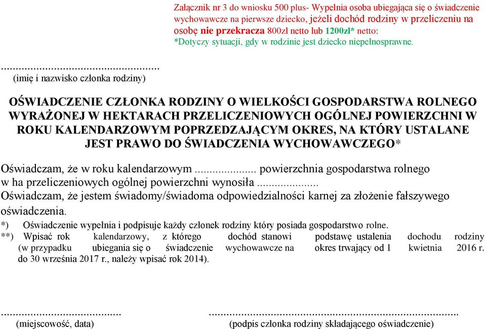 ... (imię i nazwisko członka rodziny) OŚWIADCZENIE CZŁONKA RODZINY O WIELKOŚCI GOSPODARSTWA ROLNEGO WYRAŻONEJ W HEKTARACH PRZELICZENIOWYCH OGÓLNEJ POWIERZCHNI W ROKU KALENDARZOWYM POPRZEDZAJĄCYM