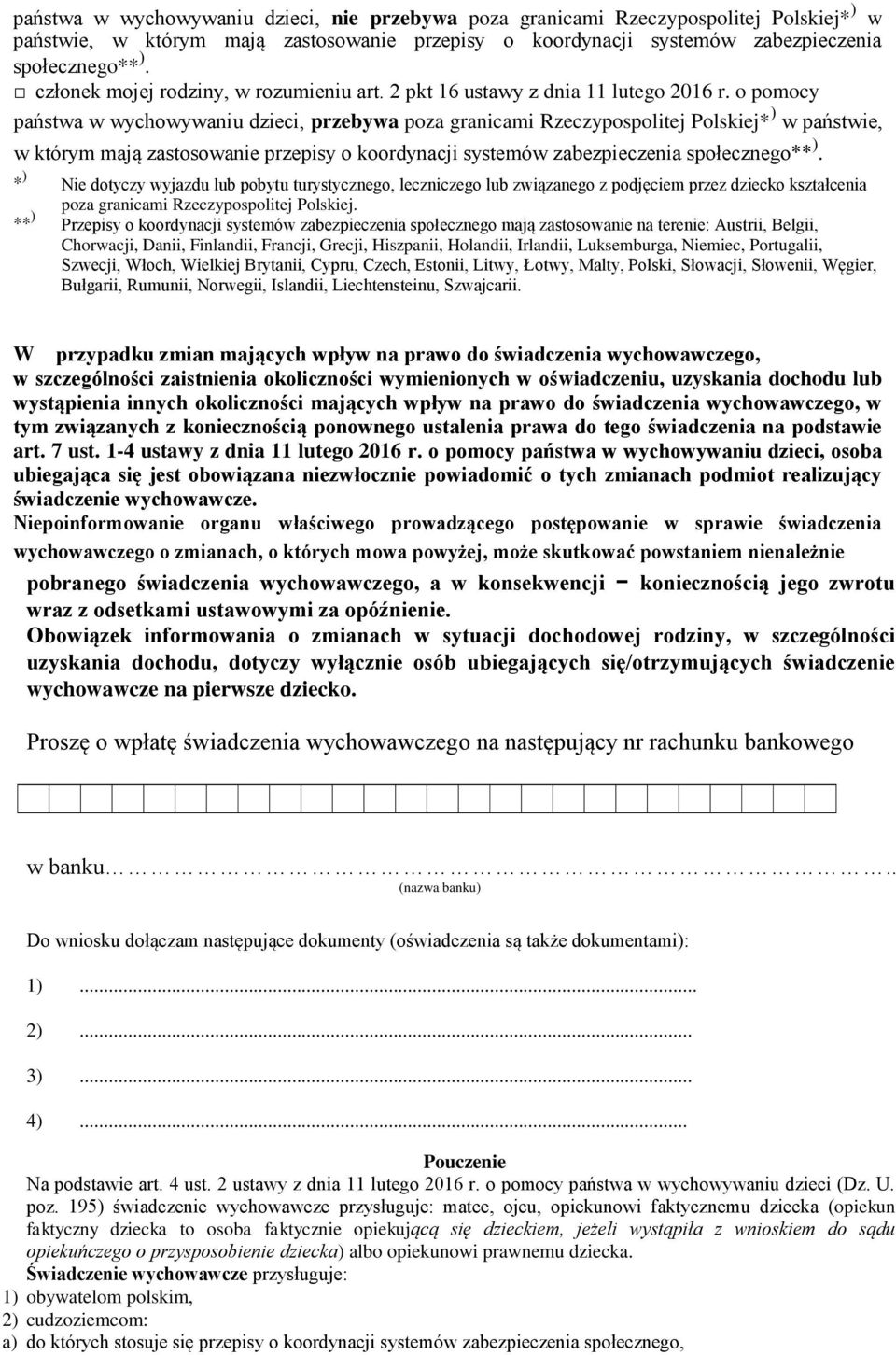 o pomocy państwa w wychowywaniu dzieci, przebywa poza granicami Rzeczypospolitej Polskiej* ) w państwie, w którym mają zastosowanie przepisy o koordynacji systemów zabezpieczenia społecznego** ).