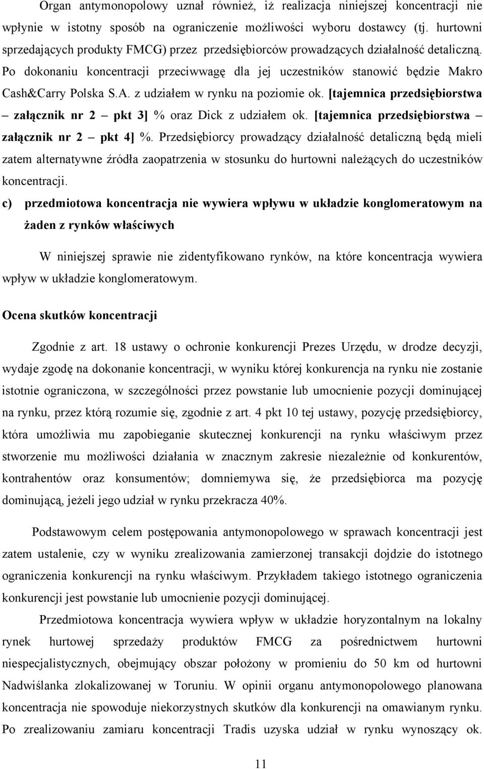 z udziałem w rynku na poziomie ok. [tajemnica przedsiębiorstwa załącznik nr 2 pkt 3] % oraz Dick z udziałem ok. [tajemnica przedsiębiorstwa załącznik nr 2 pkt 4] %.