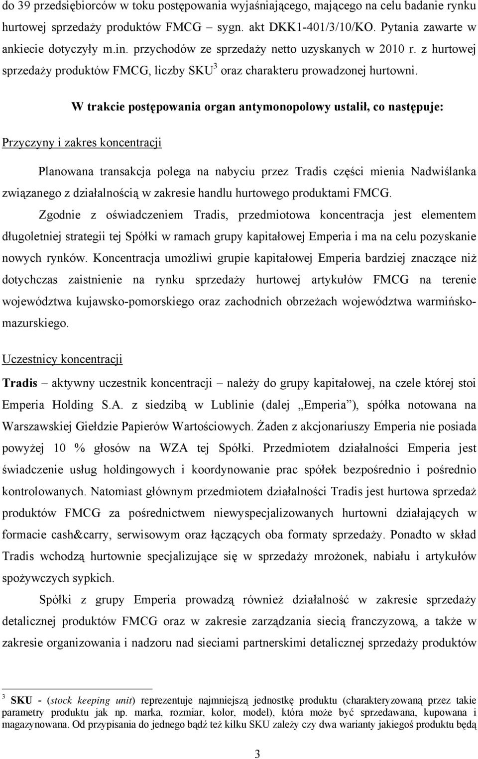 W trakcie postępowania organ antymonopolowy ustalił, co następuje: Przyczyny i zakres koncentracji Planowana transakcja polega na nabyciu przez Tradis części mienia Nadwiślanka związanego z