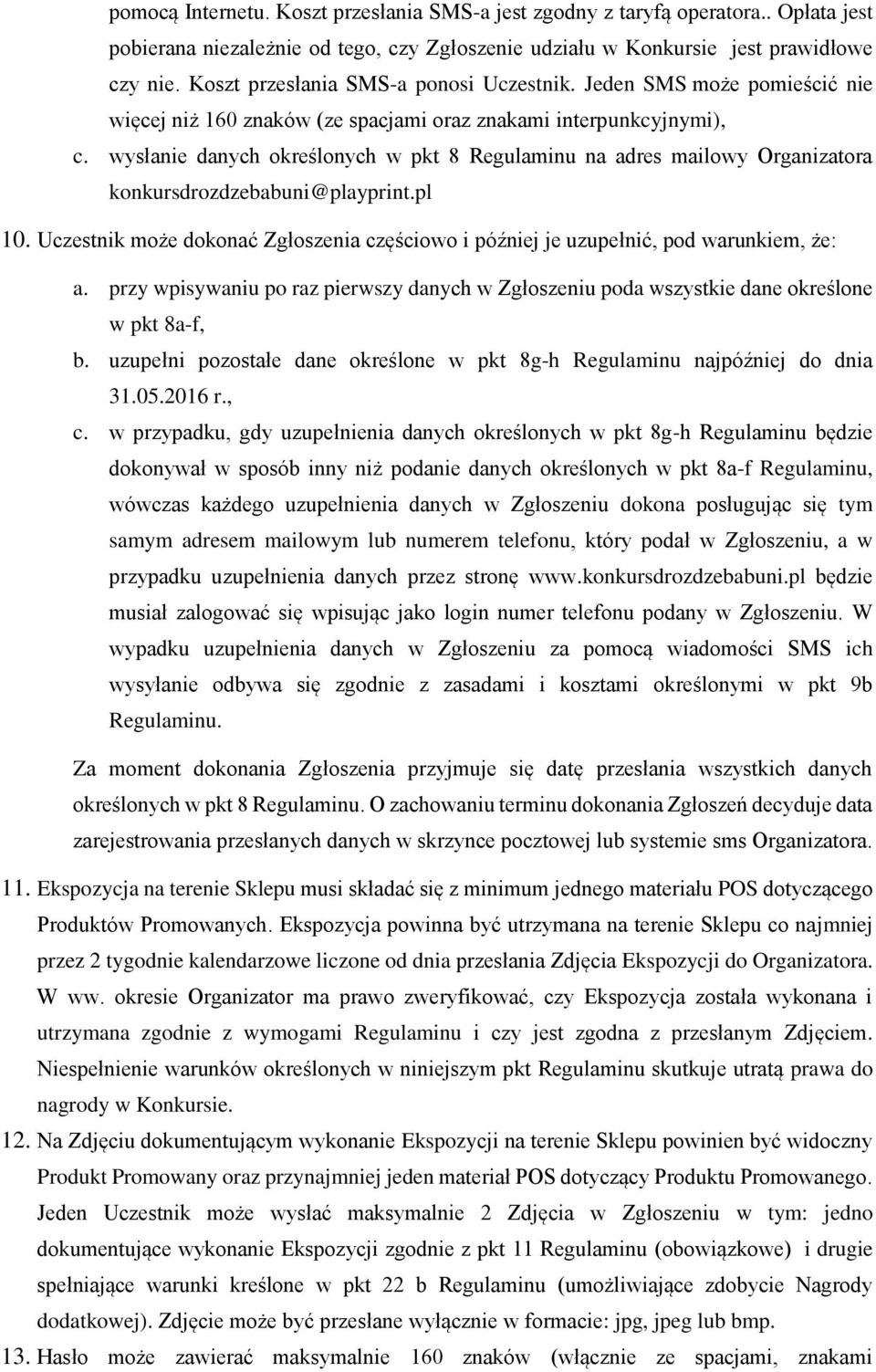 wysłanie danych określonych w pkt 8 Regulaminu na adres mailowy Organizatora konkursdrozdzebabuni@playprint.pl 10.