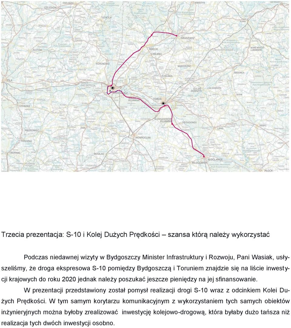 na jej sfinansowanie. W prezentacji przedstawiony został pomysł realizacji drogi S-10 wraz z odcinkiem Kolei Dużych Prędkości.