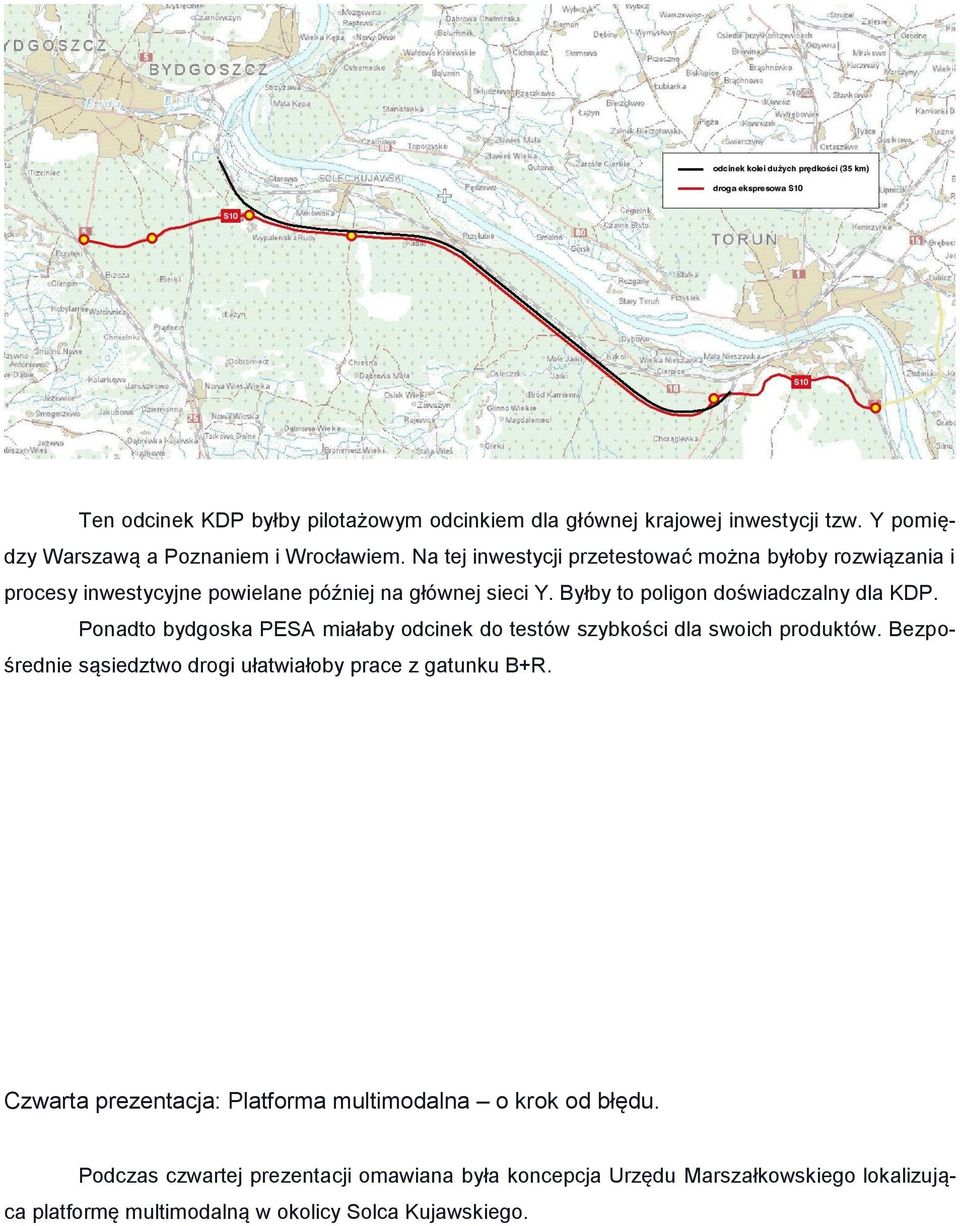 Ponadto bydgoska PESA miałaby odcinek do testów szybkości dla swoich produktów. Bezpośrednie sąsiedztwo drogi ułatwiałoby prace z gatunku B+R.