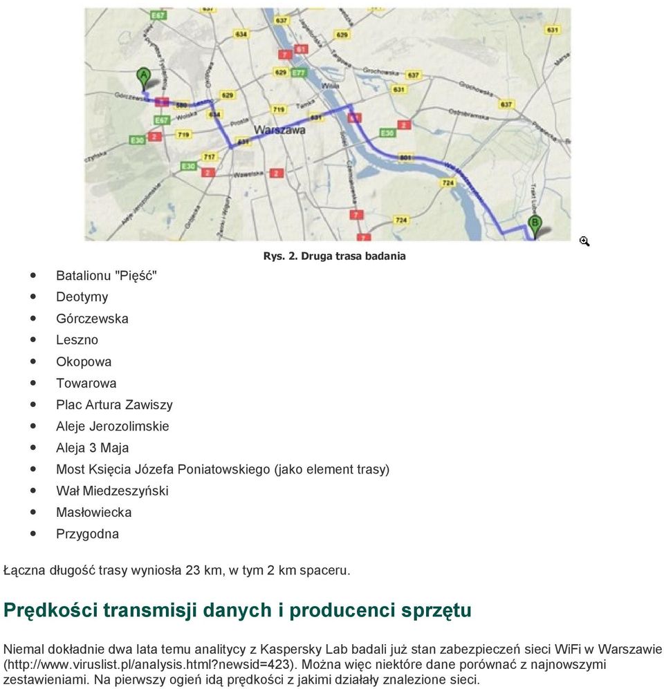 Poniatowskiego (jako element trasy) Wał Miedzeszyński Masłowiecka Przygodna Łączna długość trasy wyniosła 23 km, w tym 2 km spaceru.