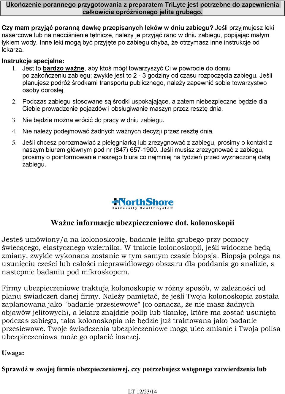 Inne leki mogą być przyjęte po zabiegu chyba, że otrzymasz inne instrukcje od lekarza. Instrukcje specjalne: 1.