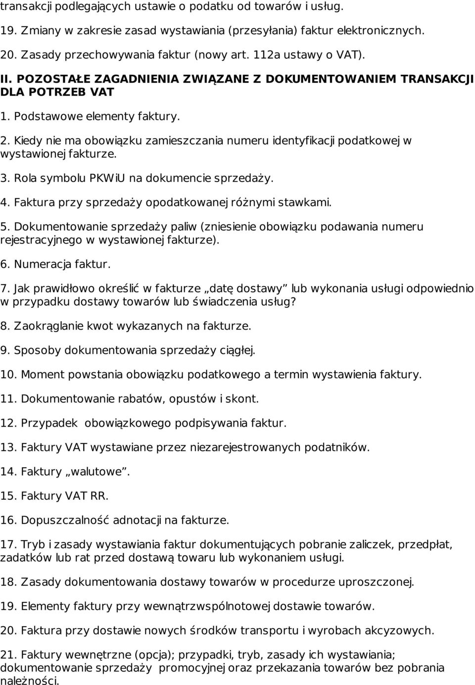 Kiedy nie ma obowiązku zamieszczania numeru identyfikacji podatkowej w wystawionej fakturze. 3. Rola symbolu PKWiU na dokumencie sprzedaży. 4. Faktura przy sprzedaży opodatkowanej różnymi stawkami. 5.