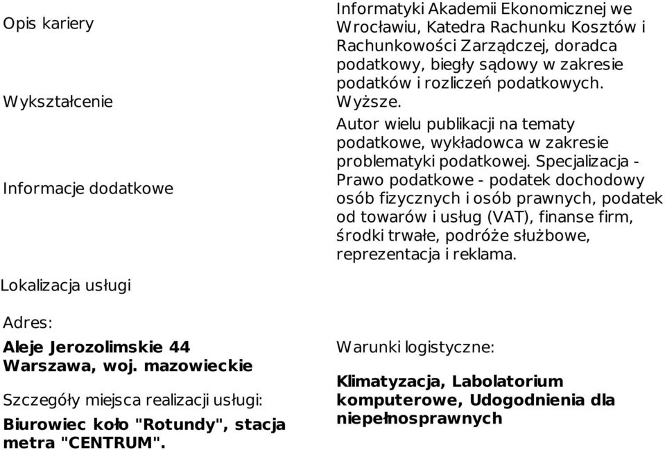 Specjalizacja - Prawo podatkowe - podatek dochodowy osób fizycznych i osób prawnych, podatek od towarów i usług (VAT), finanse firm, środki trwałe, podróże służbowe, reprezentacja i reklama.