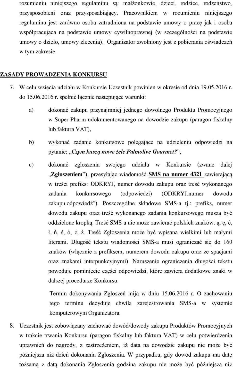 umowy o dzieło, umowy zlecenia). Organizator zwolniony jest z pobierania oświadczeń w tym zakresie. ZASADY PROWADZENIA KONKURSU 7.