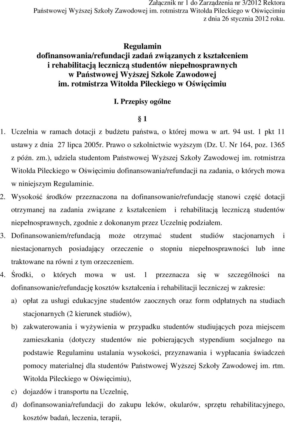 rotmistrza Witolda Pileckiego w Oświęcimiu I. Przepisy ogólne 1 1. Uczelnia w ramach dotacji z budżetu państwa, o której mowa w art. 94 ust. 1 pkt 11 ustawy z dnia 27 lipca 2005r.
