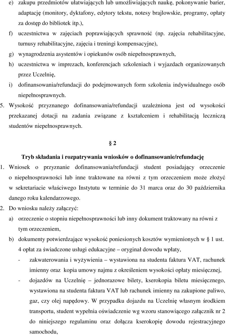 zajęcia rehabilitacyjne, turnusy rehabilitacyjne, zajęcia i treningi kompensacyjne), g) wynagrodzenia asystentów i opiekunów osób niepełnosprawnych, h) uczestnictwa w imprezach, konferencjach