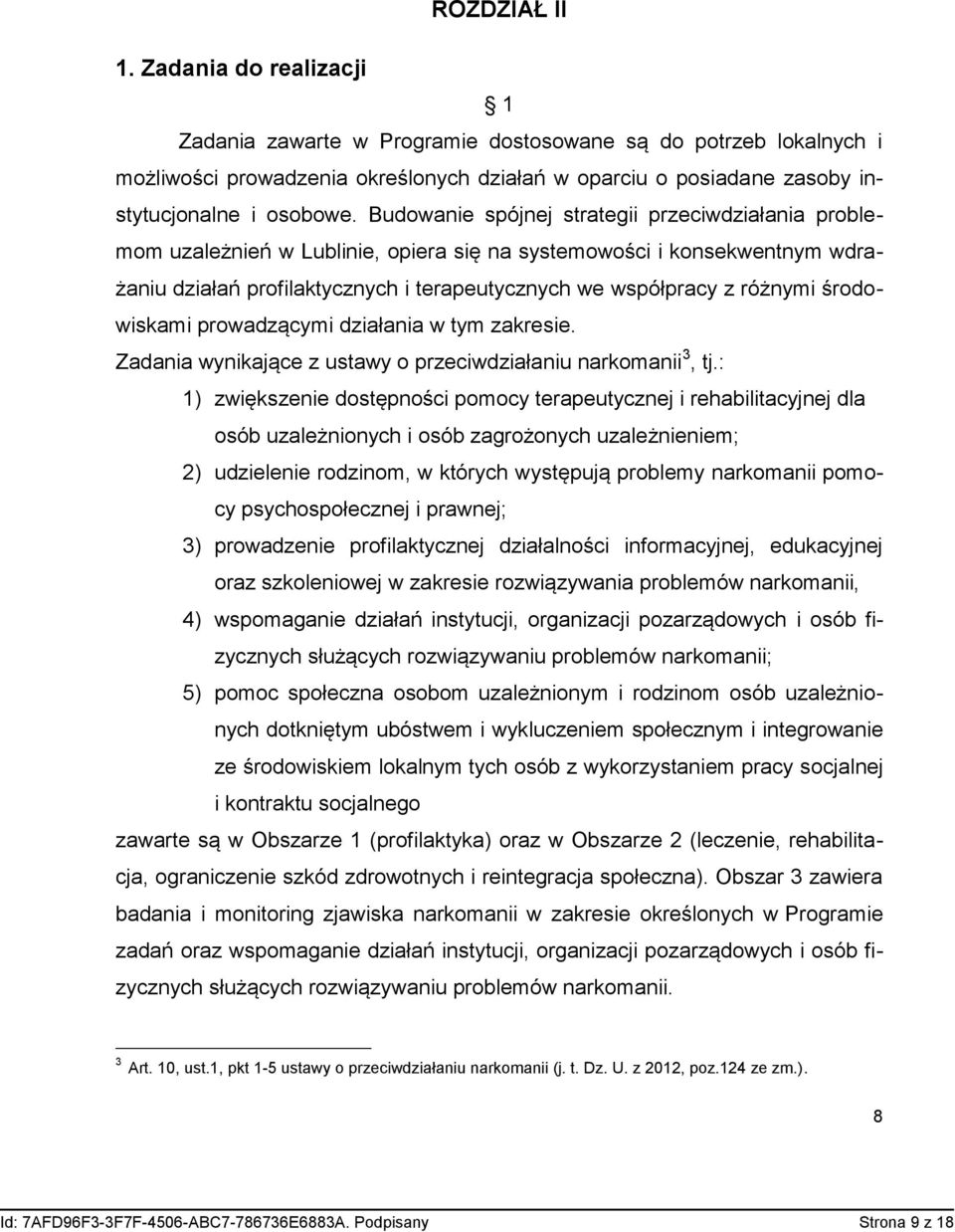 Budowanie spójnej strategii przeciwdziałania problemom uzależnień w Lublinie, opiera się na systemowości i konsekwentnym wdrażaniu działań profilaktycznych i terapeutycznych we współpracy z różnymi