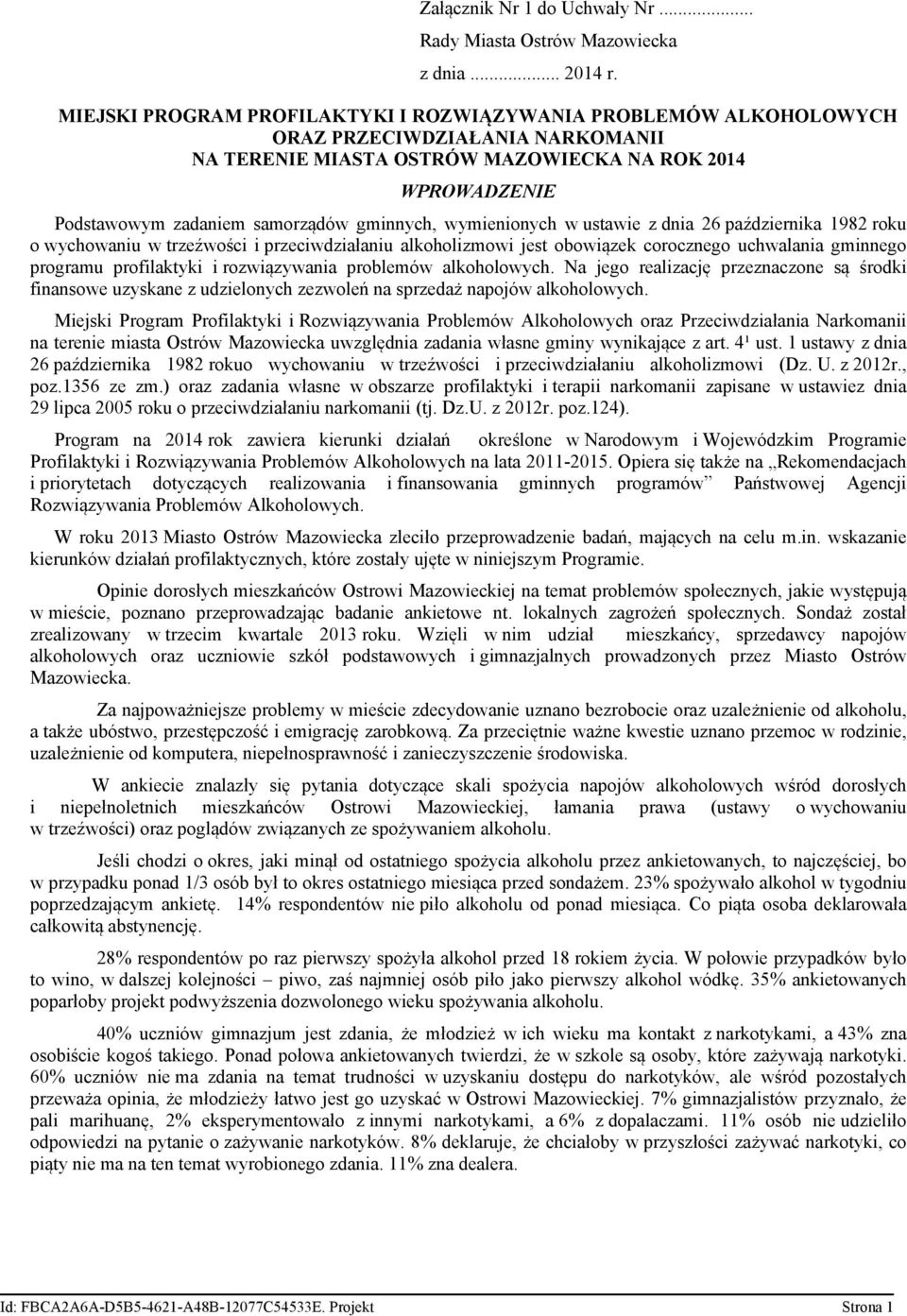 gminnych, wymienionych w ustawie z dnia 26 października 1982 roku o wychowaniu w trzeźwości i przeciwdziałaniu alkoholizmowi jest obowiązek corocznego uchwalania gminnego programu profilaktyki i