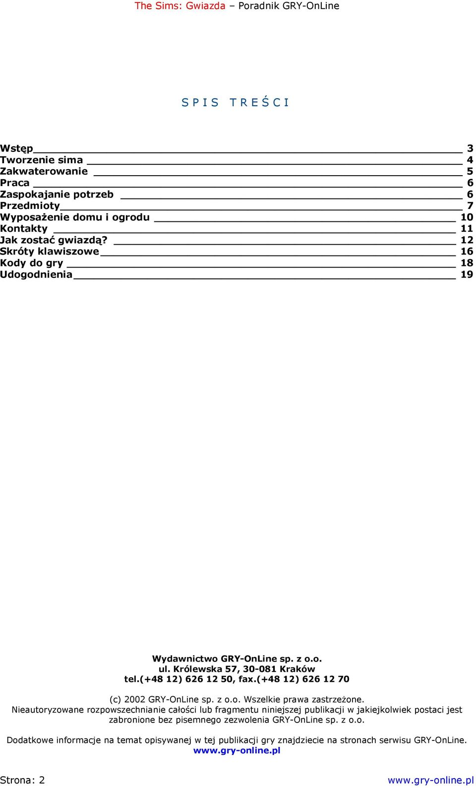 (+48 12) 626 12 70 (c) 2002 GRY-OnLine sp. z o.o. Wszelkie prawa zastrzeżone.