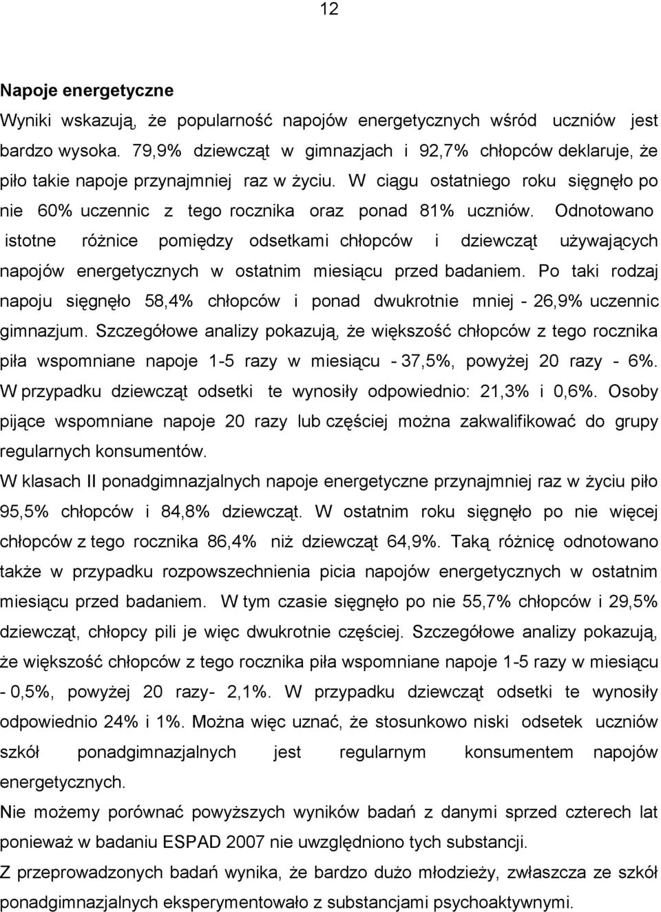 Odnotowano istotne różnice pomiędzy odsetkami chłopców i dziewcząt używających napojów energetycznych w ostatnim miesiącu przed badaniem.