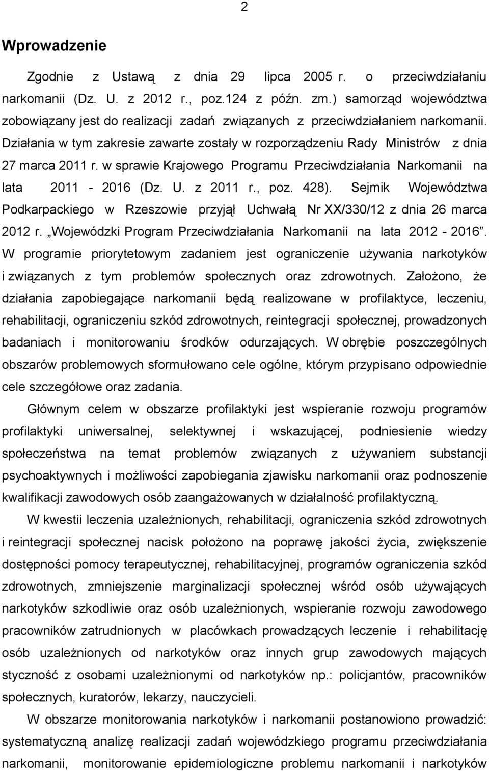 w sprawie Krajowego Programu Przeciwdziałania Narkomanii na lata 2011-2016 (Dz. U. z 2011 r., poz. 428).