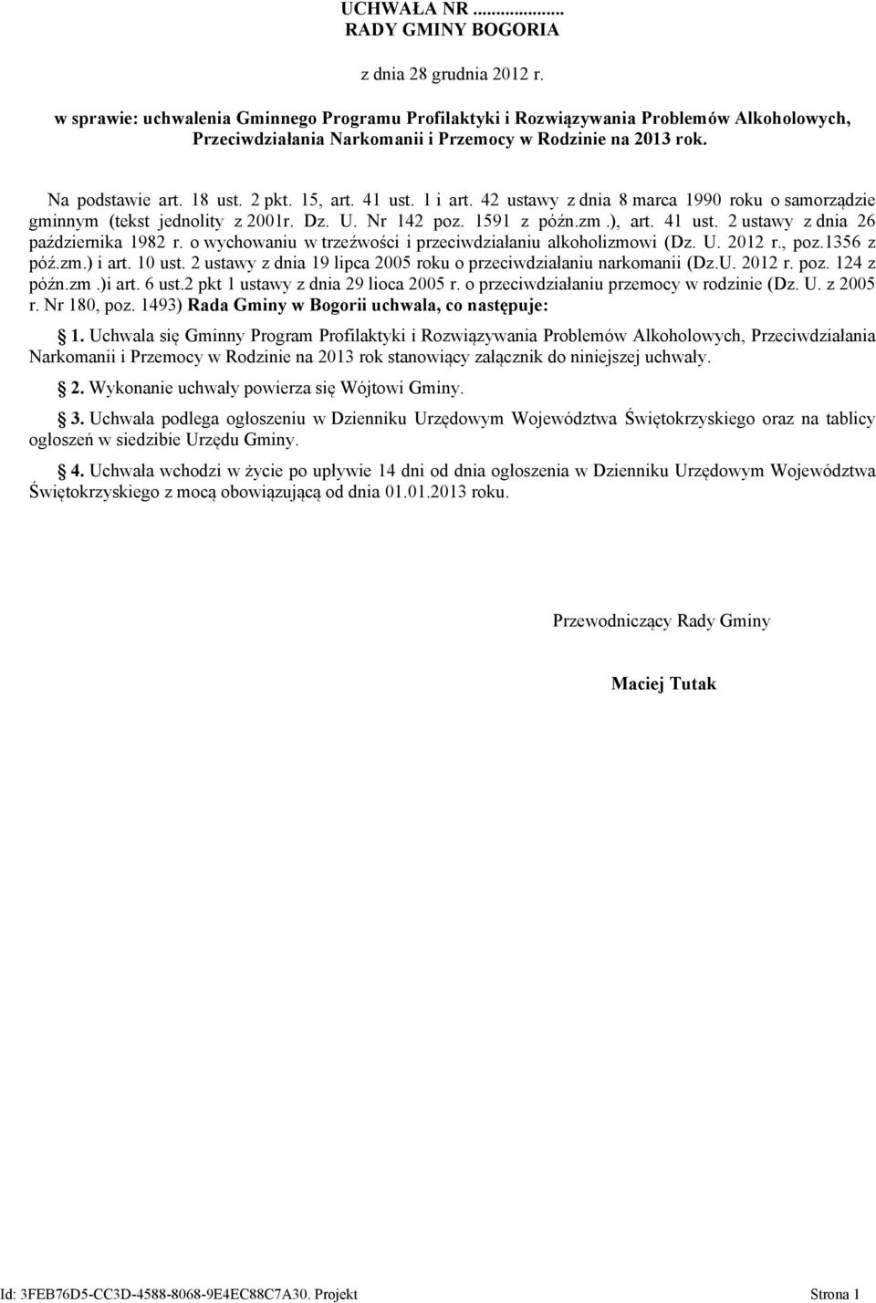 41 ust. 1 i art. 42 ustawy z dnia 8 marca 1990 roku o samorządzie gminnym (tekst jednolity z 2001r. Dz. U. Nr 142 poz. 1591 z późn.zm.), art. 41 ust. 2 ustawy z dnia 26 października 1982 r.