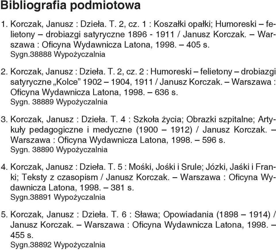 636 s. Sygn. 38889 Wypożyczalnia 3. Korczak, Janusz : Dzieła. T. 4 : Szkoła życia; Obrazki szpitalne; Artykuły pedagogiczne i medyczne (1900 1912) / Janusz Korczak.