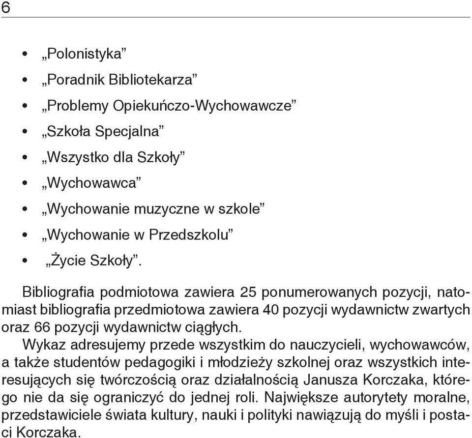 Wykaz adresujemy przede wszystkim do nauczycieli, wychowawców, a także studentów pedagogiki i młodzieży szkolnej oraz wszystkich interesujących się twórczością oraz działalnością