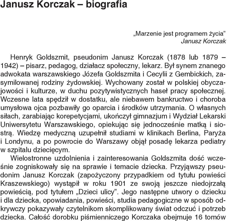 Wychowany został w polskiej obyczajowości i kulturze, w duchu pozytywistycznych haseł pracy społecznej.