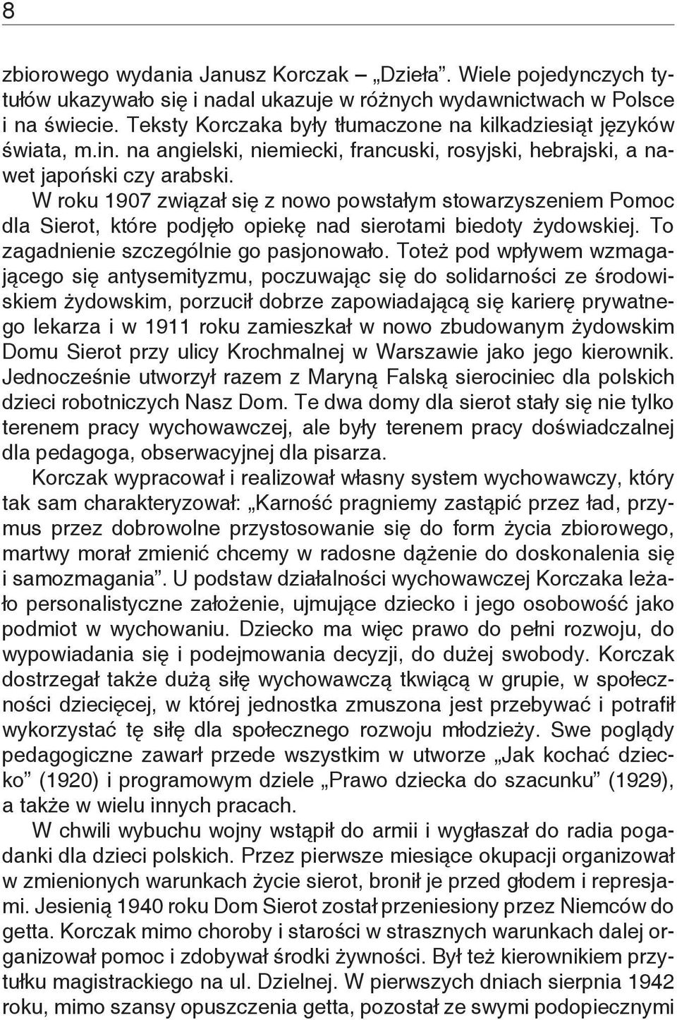 W roku 1907 związał się z nowo powstałym stowarzyszeniem Pomoc dla Sierot, które podjęło opiekę nad sierotami biedoty żydowskiej. To zagadnienie szczególnie go pasjonowało.