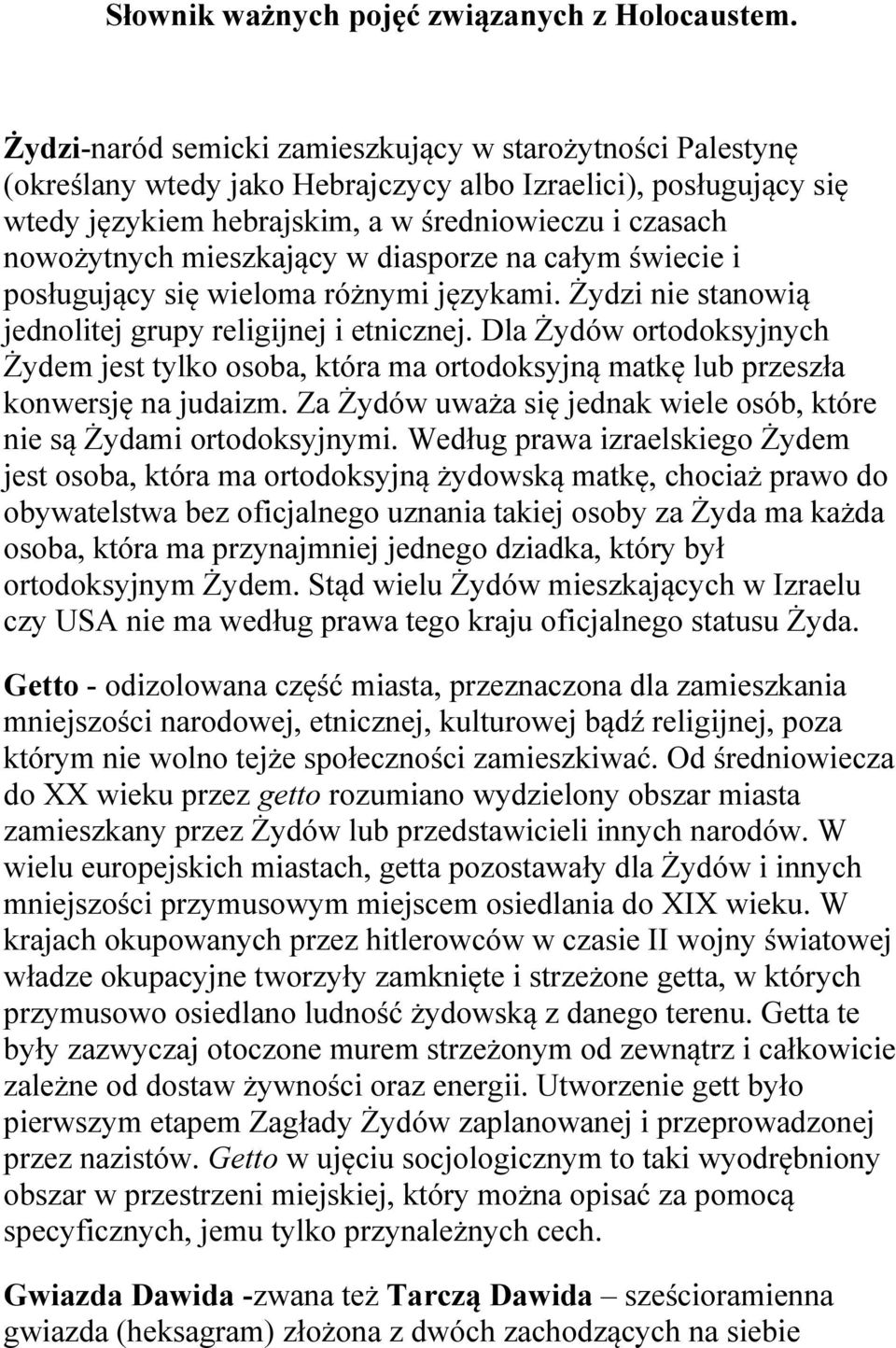 mieszkający w diasporze na całym świecie i posługujący się wieloma różnymi językami. Żydzi nie stanowią jednolitej grupy religijnej i etnicznej.