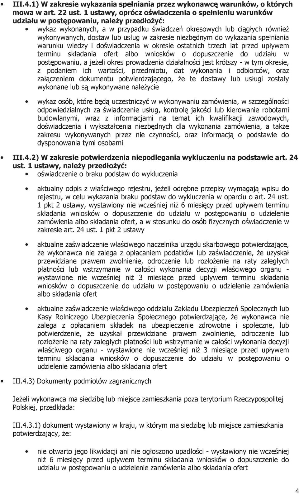 w zakresie niezbędnym do wykazania spełniania warunku wiedzy i doświadczenia w okresie ostatnich trzech lat przed upływem terminu składania ofert albo wniosków o dopuszczenie do udziału w