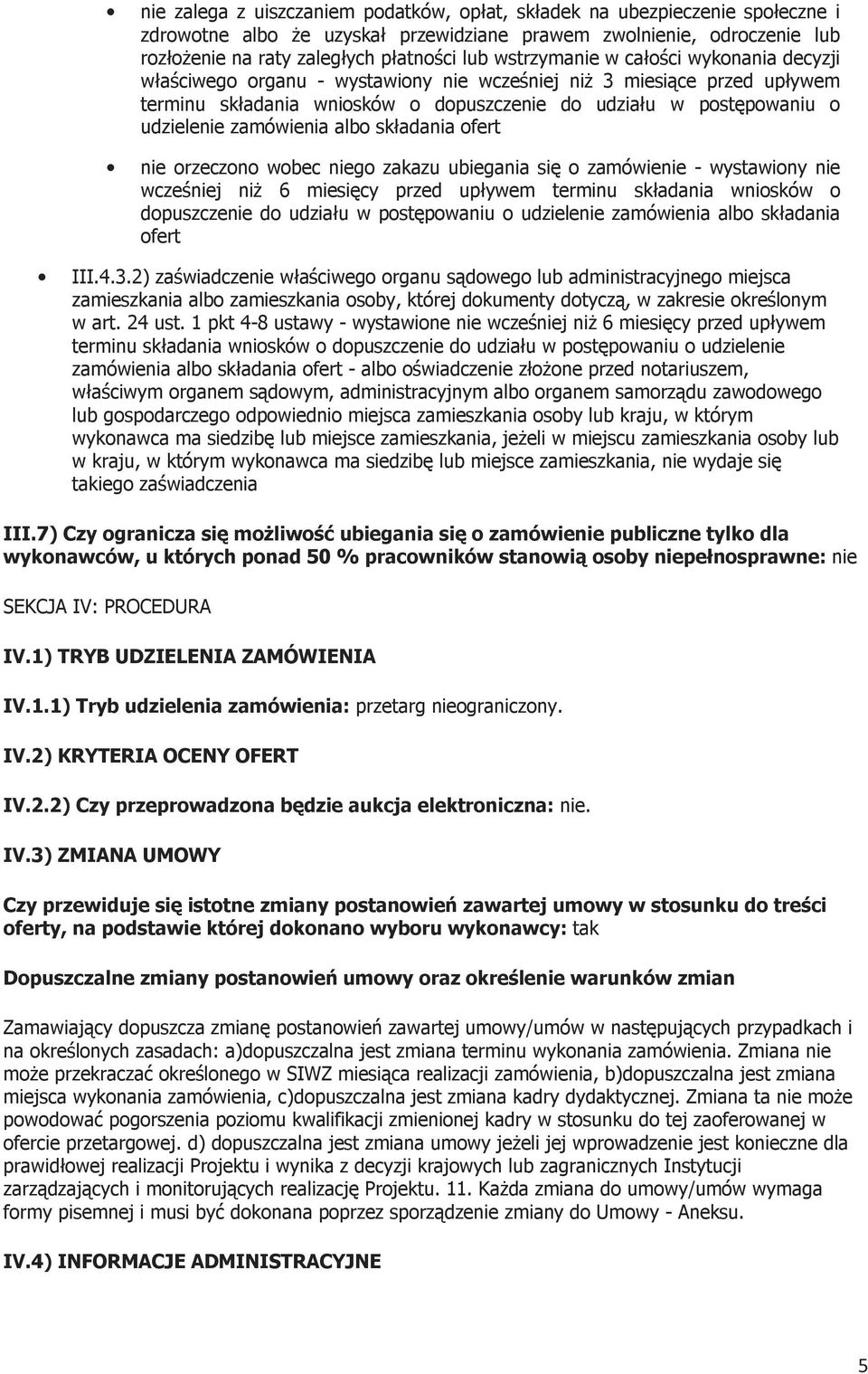 zamówienia albo składania ofert nie orzeczono wobec niego zakazu ubiegania się o zamówienie - wystawiony nie wcześniej niż 6 miesięcy przed upływem terminu składania wniosków o dopuszczenie do