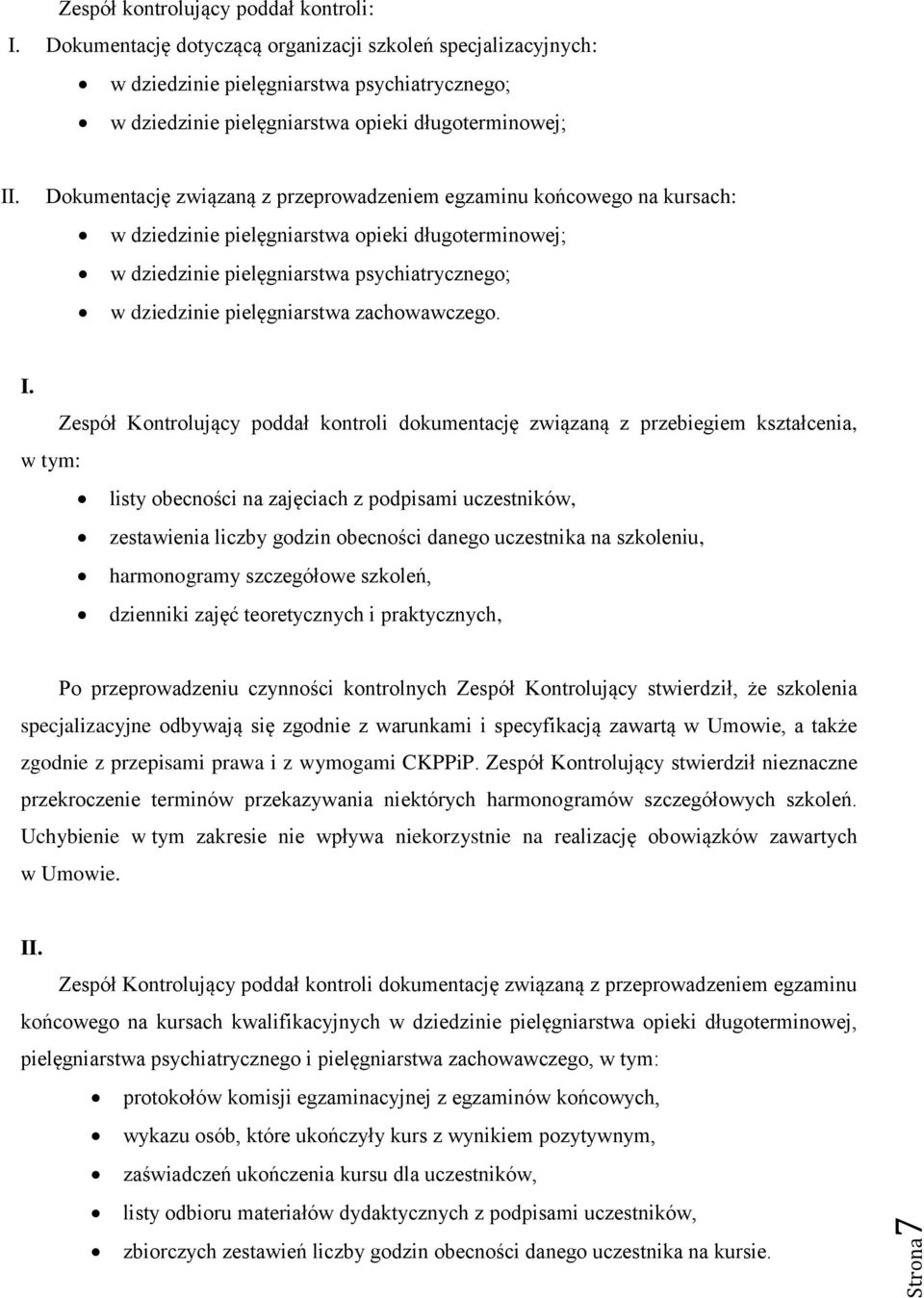 Dokumentację związaną z przeprowadzeniem egzaminu końcowego na kursach: w dziedzinie pielęgniarstwa opieki długoterminowej; w dziedzinie pielęgniarstwa psychiatrycznego; w dziedzinie pielęgniarstwa