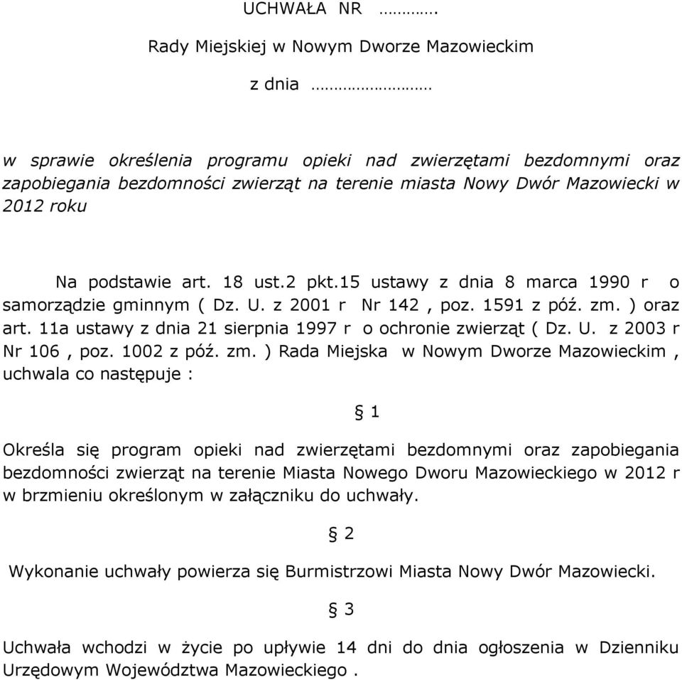 roku Na podstawie art. 18 ust.2 pkt.15 ustawy z dnia 8 marca 1990 r o samorządzie gminnym ( Dz. U. z 2001 r Nr 142, poz. 1591 z póź. zm. ) oraz art.